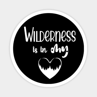 Wilderness is in my Heart Magnet